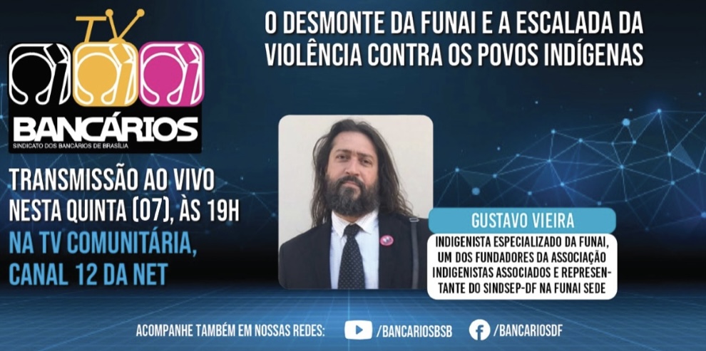 Desmonte da Funai e escalada da violência contra os povos indígenas são tema do TV Bancários desta quinta (7)