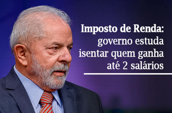 Lula quer isentar já o Imposto de Renda para quem ganha até dois salários mínimos