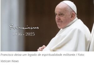 Leia mais sobre o artigo Morre Francisco, o Papa que pediu por Terra, Teto e Trabalho
